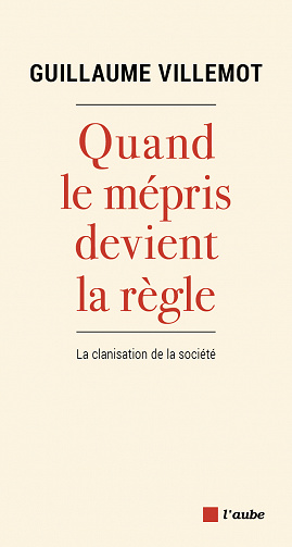 Quand le mépris devient la règle: La clanisation de la société - Guillaume Villemot (2021)