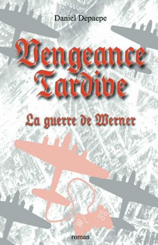 Vengeance Tardive: La Guerre De Werner - Daniel Depaepe (2021)