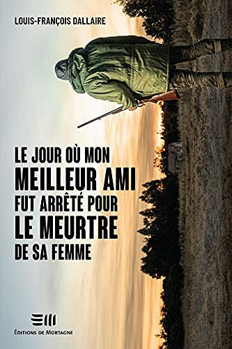 Le jour où mon meilleur ami fut arrêté pour le meurtre de sa femme - Louis-François Dallaire (2021)