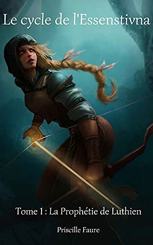 Le cycle de l'Essenstivna - Tome 1 : La Prophétie de Luthien - Priscille Faure (2021)