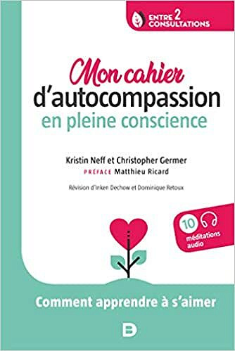 Mon cahier d’autocompassion en pleine conscience: Comment apprendre à s’aimer - Christopher Germer (2020)