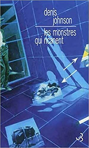 Les monstres qui ricanent - Denis Johnson