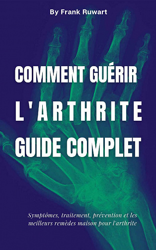 Comment guérir l'arthrite : Guide complet - Frank Ruwart (2021)