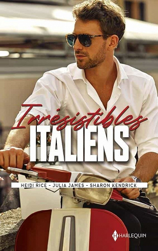 Irrésistibles Italiens - Heidi Rice, Julia James, Sharon Kendrick (2021)