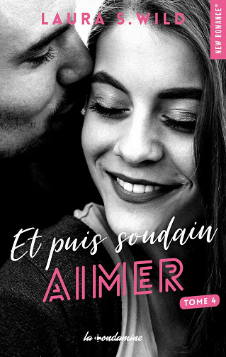 Et puis soudain - tome 4 : Aimer - Laura s. Wild