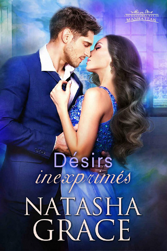 Désirs inexprimés (Les milliardaires de Manhattan t. 1) - Natasha Grace (2020)