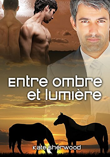 Entre ombre et lumière (Californie équestre t. 3) - Kate Sherwood