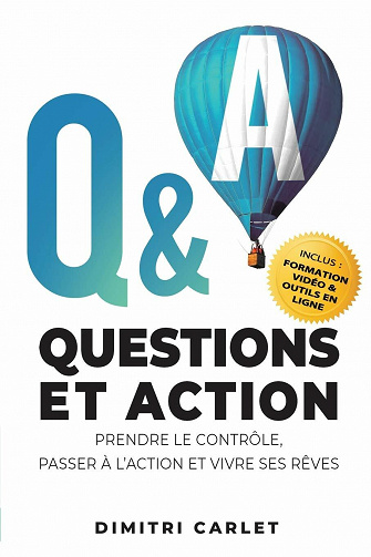 Q&A - Questions et Action: Prendre le contrôle, Passer à l’action et Vivre ses rêves - Dimitri Carlet (2020)