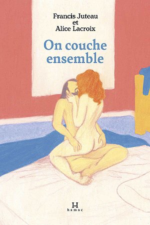 On couche ensemble - Francis Juteau, Alice Lacroix (2021)