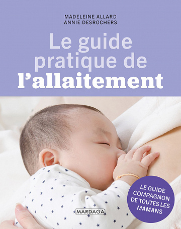 Le guide pratique de l'allaitement: Conseils et astuces - Madeleine Allard, Annie Desrochers (2021)