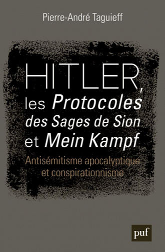 Hitler, les Protocoles des sages de Sion et Mein Kampf: Antisémitisme apocalyptique et conspirationnisme - Pierre-André Taguieff (2020)