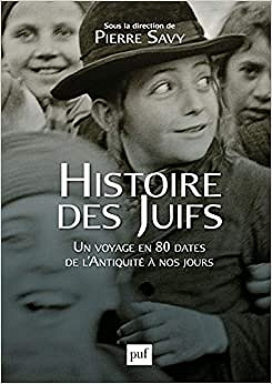 Histoire des Juifs: Un voyage en 80 dates de l'Antiquité à nos jours - Pierre Savy et Collectif (2020)
