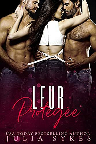 Leur protégée (Trilogie Mafia Ménage t. 3) - Julia Sykes (2021)