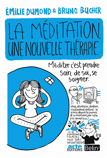 La méditation, une nouvelle thérapie - Emilie Dumond, Bruno Bucher