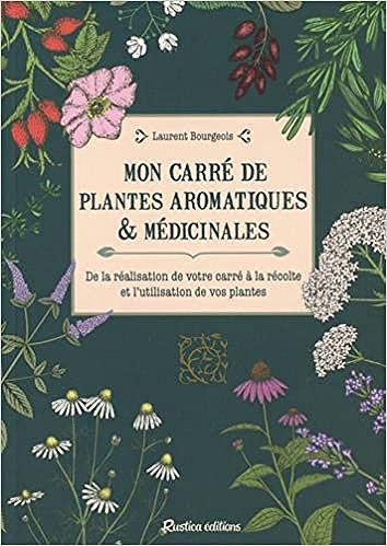 Mon carré de plantes aromatiques & médicinales - Laurent Bourgeois (2021)