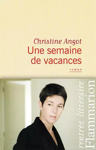 Une semaine de vacances - Christine Angot