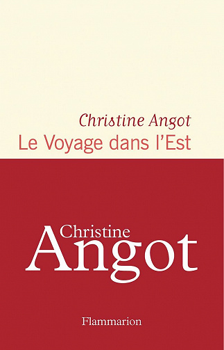 Le Voyage dans l'Est - Christine Angot (2021)