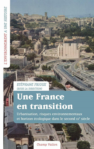 Une France en transition: Urbanisation, risques environnementaux et horizon écologique dans le second XXe siècle - Stéphane Frioux (2021)