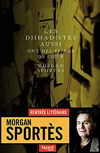 Les djihadistes aussi ont des peines de coeur - Morgan Sportès (2021)