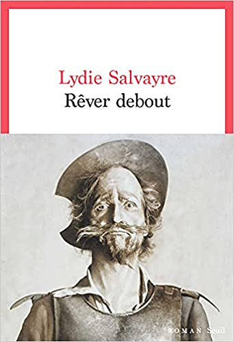 Rêver debout - Lydie Salvayre (Rentrée Littérature 2021)
