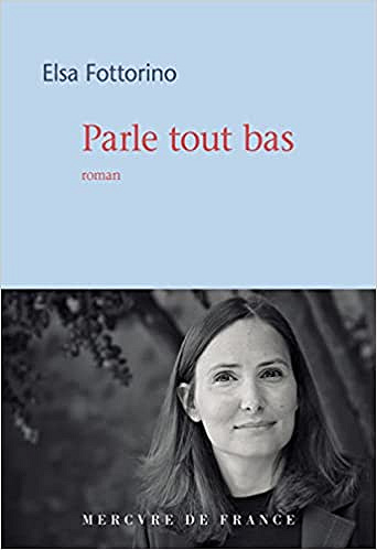 Parle tout bas - Elsa Fottorino (Rentrée Littérature 2021)