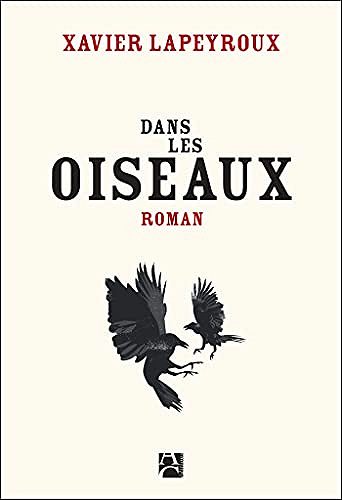 Dans les oiseaux - Xavier Lapeyroux (2021)