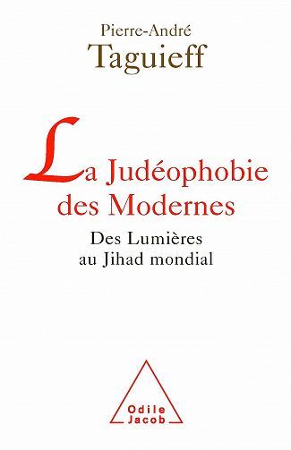 La Judéophobie des Modernes: Des Lumières au Jihad mondial - Pierre-André Taguieff
