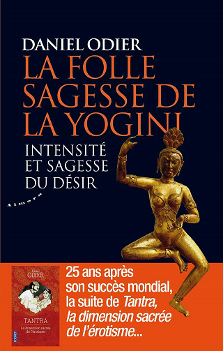 La folle sagesse de la yogini - Intensité et sagesse du désir - Daniel Odier (2020)