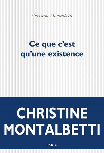 Ce que c'est qu'une existence - Christine Montalbetti (2021)
