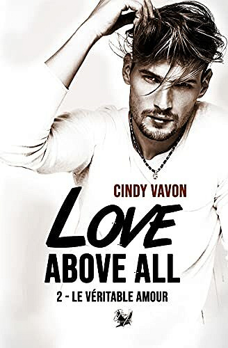 Le véritable amour (Love Above All t. 2) - Cindy Vavon (2021)