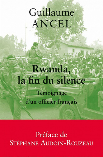 Rwanda, la fin du silence: Témoignage d'un officier français - Guillaume Ancel