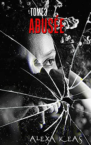 Abusée : Tome 3 - Alexa Keas (2021)