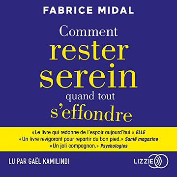 Comment rester serein quand tout s'effondre -