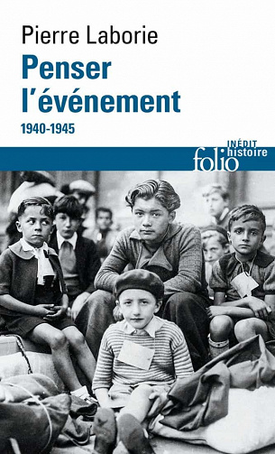 Penser l’événement (1940-1945) - Pierre Laborie