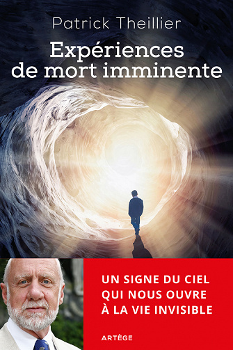 Expériences de mort imminente: Un signe du ciel qui nous ouvre à la vie invisible - Patrick Theillier