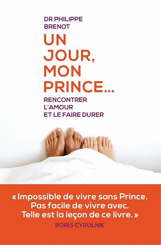 Un jour mon prince... Rencontrer l'amour et le faire durer - Philippe Brenot
