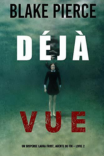 Déjà vue (Un suspense Laura Frost, agente du FBI – Tome 2) - Blake Pierce (2021)