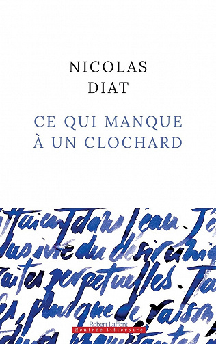 Ce qui manque à un clochard - Nicolas Diat (2021)