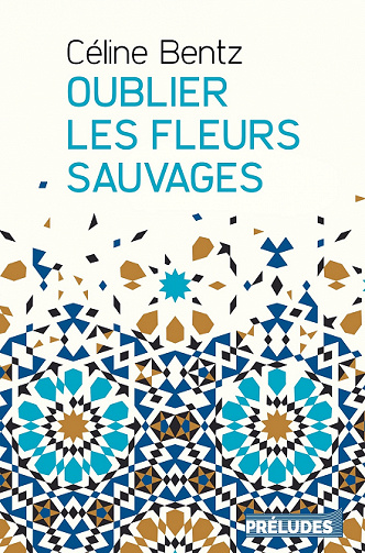 Oublier les fleurs sauvages - Céline Bentz (2021)