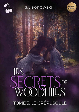 Les Secrets de Woodhills: Tome 3 : Le crépuscule - S.L Borowski (2021)