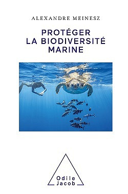 Protéger la biodiversité marine - Alexandre Meinesz (2021)