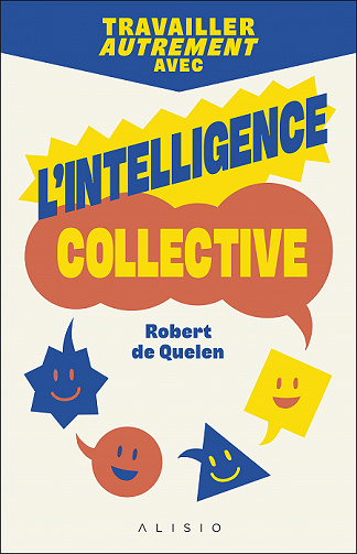 Travailler autrement avec l'intelligence collective - Robert de Quelen (2021)
