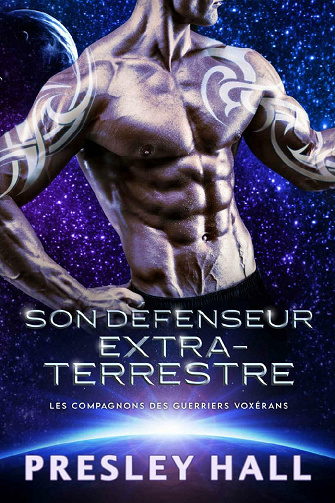 Son Défenseur extraterrestre (Les compagnons des guerriers Voxérans t. 4) - Presley Hall (2021)