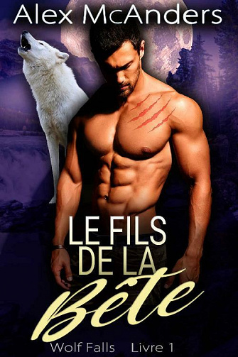 Le fils de la Bête. (Wolf Falls t. 1) - Alex McAnders (2021)