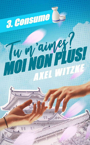 Tu m'aimes? Moi non plus! - tome 3 : Consume - Axel Witzke (2021)
