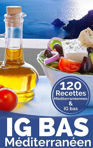 IG Bas Méditerranéen: Plus de 120 recettes compatibles Régime méditerranéen - Collectif (2021)