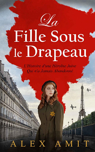 La Fille Sous le Drapeau: Monique - L'Histoire d'une Héroïne Juive Qui n'a Jamais Abandonné - Alex Amit (2021)