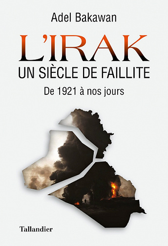 L'Irak, un siècle de faillite: De 1921 à nos jours - Adel Bakawan (2021)