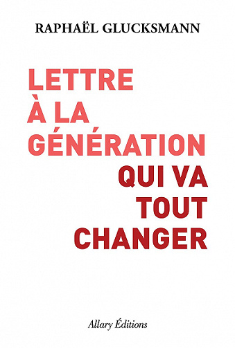 Lettre à la génération qui va tout changer - Raphael Glucksmann (2021)