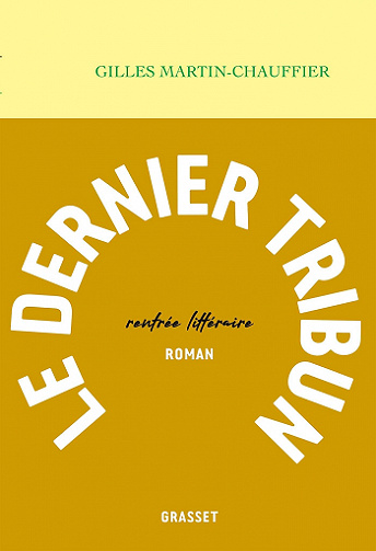 Le dernier tribun - Gilles Martin-Chauffier (2021)